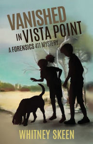 Download free epub ebooks google Vanished in Vista Point: a Forensics 411 mystery 9781945419591  in English by Whitney V Skeen, Lambert Twyla Beth