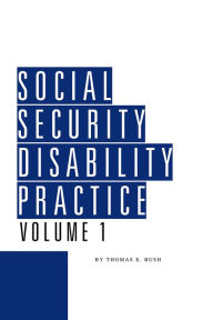 Title: Social Security Disability Practice, Author: Thomas E. Bush