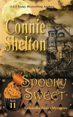 Spooky Sweet: Samantha Sweet Mysteries, Book 11: A Sweet's Sweets Bakery Mystery