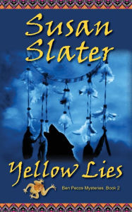 Title: Yellow Lies: Ben Pecos Mysteries, Book 2, Author: Susan Slater