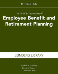 Title: The Tools & Techniques of Employee Benefit and Retirement Planning, 15th Edition, Author: Stephan R. Leimberg