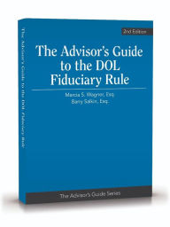 Title: The Advisor's Guide to the DOL Fiduciary Rule, 2nd Edition, Author: Marcia S. Wagner