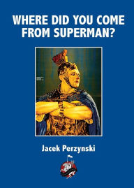 Title: Where do you Come from Superman, Author: Jacek Perzynski