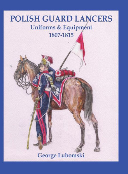 Polish Guard Lancers: Uniforms and Equipment 1807 - 1815