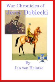 Title: The War Chronicles of Jerzy Dobiecki, Author: Ian von Hientze
