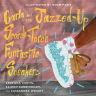 Title: Carla and the Jazzed-Up Scorch-Torch Funtastic Sneakers, Author: Chris Gaffney & The Cold Hard Facts