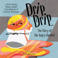 Title: Drip, Drip: The Story of the Angry Sherbet, Author: Dache Delaney