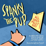 Title: Spanky the Pup: All Dogs Must Go, Author: Abreona Curtis