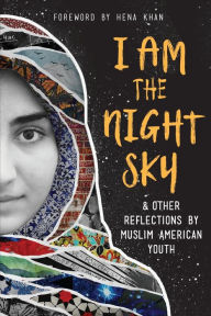 Title: I Am the Night Sky: & Other Reflections by Muslim American Youth, Author: Next Wave Muslim Initiative Writers