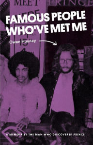 Free mobile ebooks download in jar Famous People Who've Met Me: A Memoir By the Man Who Discovered Prince 9781945436208 by Owen Husney