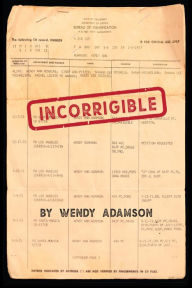Title: Incorrigible: A Coming-of-Age Memoir of Loss, Addiction & Incarceration, Author: Wendy Adamson