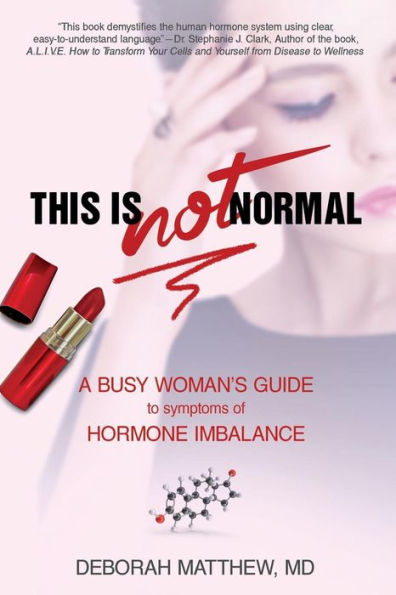 This Is NOT Normal!: A Busy Woman's Guide to Symptoms of Hormone Imbalance