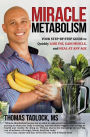 Miracle Metabolism: Your Step-by-Step Guide to Quickly Lose Fat, Gain Muscle, and Heal at Any Age