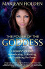 The Power of the Goddess: A Woman's Journey to Awakening, Cultivating, and Sustaining Her Power