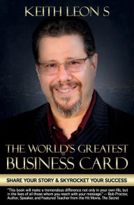 Title: The World's Greatest Business Card: Share Your Story and Skyrocket Your Success, Author: Keith Leon