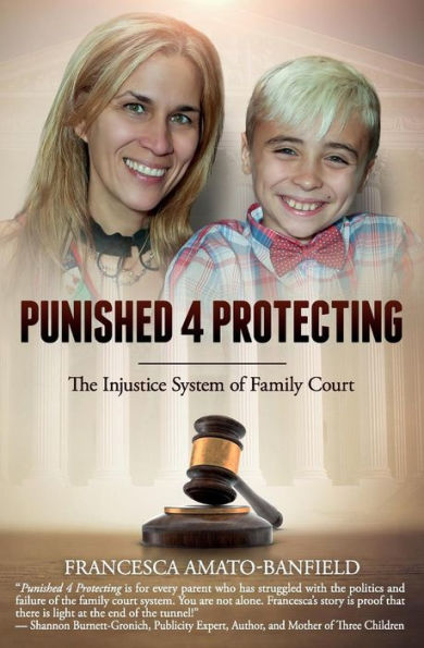 Punished 4 Protecting: The Injustice System of Family Court