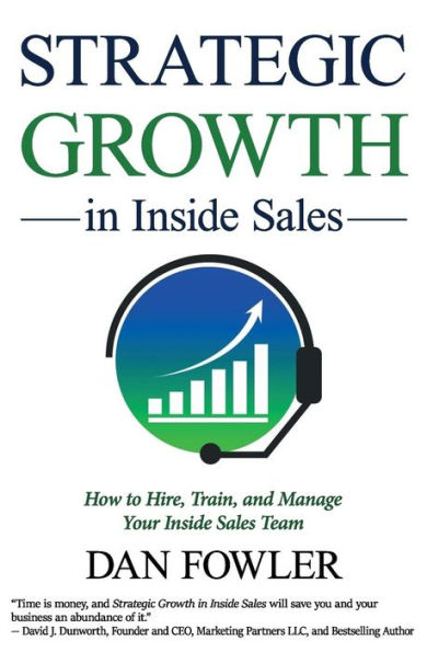 Strategic Growth in Inside Sales: How to Hire, Train, and Manage Your Inside Sales Team