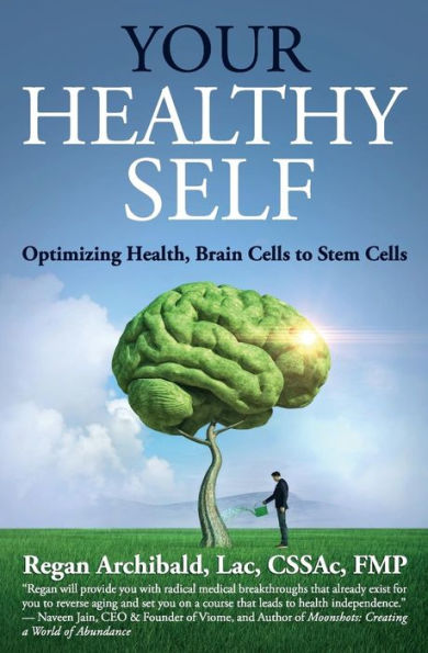 Your Healthy Self: Optimizing Health, Brain Cells to Stem Cells