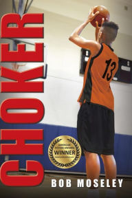 Title: Choker: a basketball story, Author: Bob Moseley