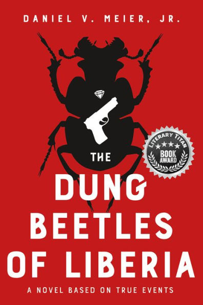 The Dung Beetles of Liberia: A Novel Based on True Events