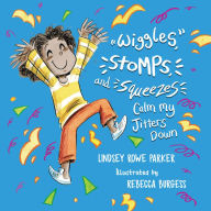 Free google books downloads Wiggles, Stomps, and Squeezes Calm My Jitters Down by   9781952782688 English version