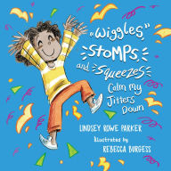 Title: Wiggles, Stomps, and Squeezes Calm My Jitters Down, Author: Lindsey Rowe Parker