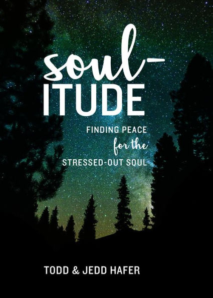 Soul-itude: Finding Peace for the Stressed-out Soul