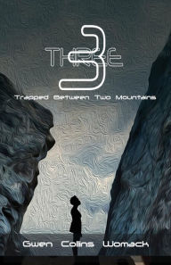 Title: Three: Trapped Between Two Mountains, Author: Gwen Collins Womack