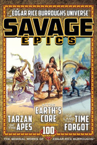 Title: Savage Epics: The Seminal Works of Edgar Rice Burroughs, Author: Edgar Rice Burroughs