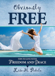 Title: Obviously Free: Tips to Live With Freedom and Grace, Author: Rev. Beaumont