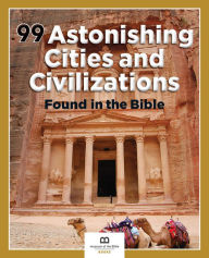 Title: 99 Astonishing Cities and Civilizations Found in the Bible, Author: Museum of the Bible Books