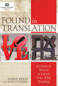 Title: Found in Translation: 52 Hebrew Words to Enrich Your Bible Reading, Author: Asher Reich