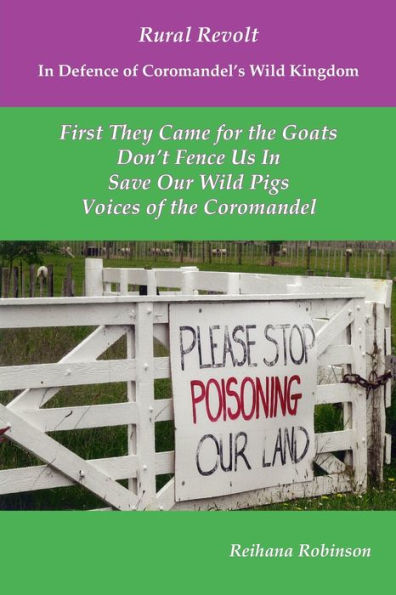 Rural Revolt In Defence of Coromandel's Wild Kingdom: First They Came for the Goats, Don't Fence Us In, Save Our Wild Pigs, Voices of the Coromandel