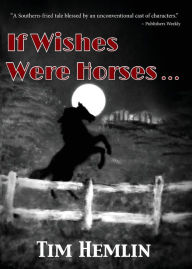 Title: If Wishes Were Horses..., Author: Tim Hemlin