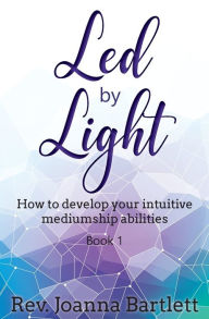 Title: Led by Light: How to develop your intuitive mediumship abilities, Book 1: Unfolding, Author: Daniel A Casciano