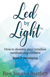 Title: Led by Light: How to develop your intuitive mediumship abilities, Book 2: Developing, Author: Daniel A Casciano