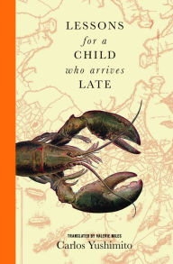 Title: Lessons for a Child Who Arrives Late, Author: Carlos Yushimito