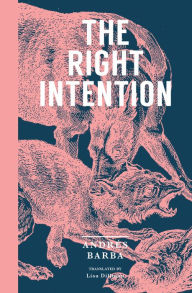 Title: The Right Intention, Author: Andrés Barba