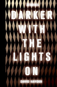 Title: Darker With the Lights On, Author: David Hayden