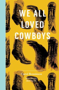 Title: We All Loved Cowboys, Author: Carol Bensimon