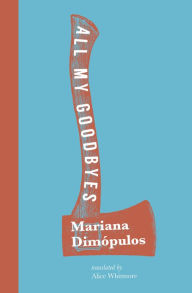 Title: All My Goodbyes, Author: Mariana Dimópulos