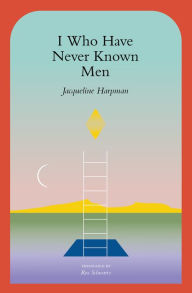 Title: I Who Have Never Known Men, Author: Jacqueline Harpman