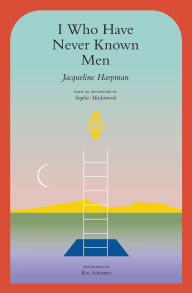Title: I Who Have Never Known Men, Author: Jacqueline Harpman
