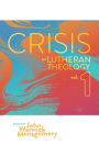 Crisis in Lutheran Theology, Vol 1.: The Validity and Relevance of Historic Lutheranism vs. Its Contemporary Rivals