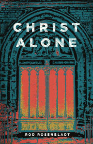 Title: Christ Alone, Author: Rod Rosenbladt