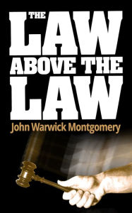 Title: The Law Above The Law, Author: John Warwick Montgomery