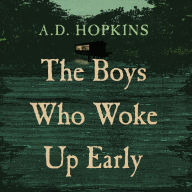 Title: The Boys Who Woke Up Early, Author: A.D. Hopkins