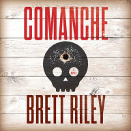 Title: Comanche: A Novel, Author: Brett Riley