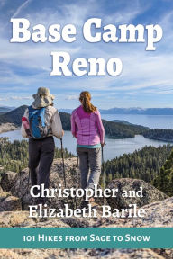 Title: Base Camp Reno: 101 Hikes from Sage to Snow, Author: Christopher Barile