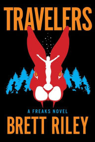 Title: Travelers: A Freaks Novel, Author: Brett Riley